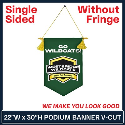 22"W x 30"H Podium Banner Single Sided V Cut w/No Fringe