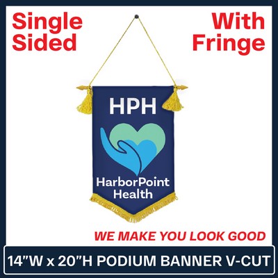 14"W x 20"H Podium V Cut Banner Single Sided w/Fringe